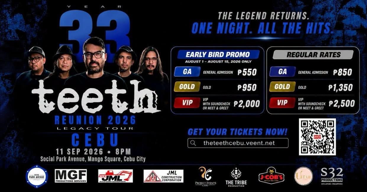 May be an image of text that says 'H LEGEND RETURNS. ONE NIGHT. ALL HE HITS. 33 EARLY BIRD PROMO AUGUST AUGUST 2026 ONLY GA GENERAL ADMISSION P550 REGULAR RATES GOLD GOLD GA GENERAL ADMISSION P950 VIP ₱850 GOLD GOLD VIP WITH SOUNDCHECK P2,000 OR ME GREET VIP P1,350 VIP THSOUNDCHECK P2,500 OR MEET& GREET teeth REUNION 2026 LEGAC TOUR CEBU 11SEP2026 11 SEP 2026• 8PM Social Park Avenue, Mango Square, Cebu City PARKAMENEE GET YOUR TICKETS NOW! theteethcebu.veent.net veent.net theteethcebu. MGF PRODUCTIONS SERVICES JML CONSTRUCTION CORPORATION THE TRIBE UITAH S32'